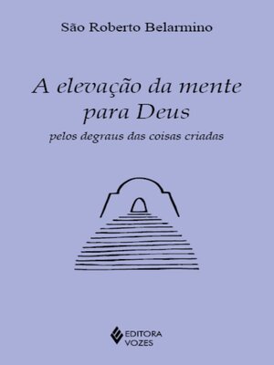 cover image of A elevação da mente para Deus pelos degraus das coisas criadas